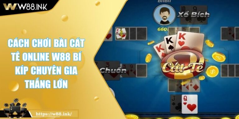 Cách Chơi Bài Cát Tê Online W88 Bí Kíp Chuyên Gia Thắng Lớn 1 Cách Chơi Bài Cát Tê Online W88 Bí Kíp Chuyên Gia Thắng Lớn